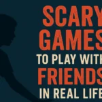 Scary Games to Play with Friends in Real Life